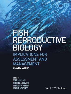 Fish Reproductive Biology: Implications for Assessment and Management - Jakobsen, Tore (Editor), and Fogarty, Michael J. (Editor), and Megrey, Bernard A. (Editor)