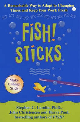 Fish! Sticks - Lundin, Stephen C., and Paul, Harry, and Christensen, John