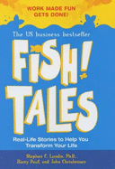 Fish Tales: Real-Life Stories to Help You Transform Your Workplace and Your Life