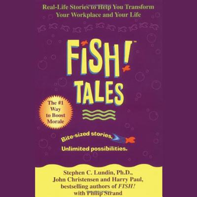 Fish! Tales - Lundin, Stephen C, PhD, and Christensen, John, and Paul, Harry