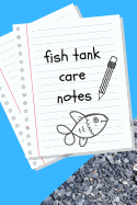 Fish Tank Care Notes: Perfect Fish Keeper Record Book For All Your Aquarium Maintenance Needs. Extraordinary For Logging Water Testing, Water Changes, And Overall Fish Observations.