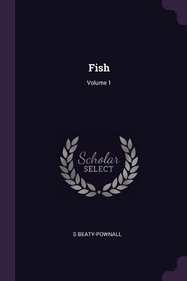 Fish; Volume 1 - Beaty-Pownall, S