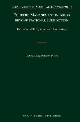 Fisheries Management in Areas Beyond National Jurisdiction: The Impact of Ecosystem Based Law-Making - Diz Pereira Pinto, Daniela