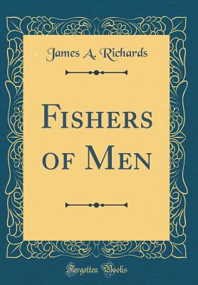 Fishers of Men (Classic Reprint) - Richards, James a