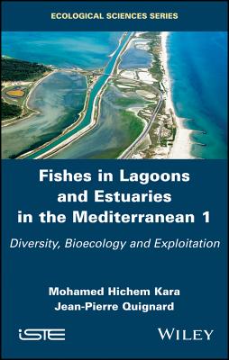 Fishes in Lagoons and Estuaries in the Mediterranean 1: Diversity, Bioecology and Exploitation - Kara, Mohamed Hichem, and Quignard, Jean-Pierre