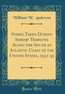 Fishes Taken During Shrimp Trawling Along the South an Atlantic Coast of the United States, 1931-35 (Classic Reprint)