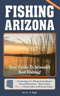 Fishing Arizona: Your Guide to Arizona's Best Fishing Featuring Over 100 Great Locations!