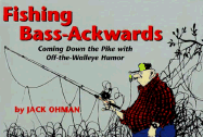 Fishing Bass-Ackwards: Coming Down the Pike with Off-The-Walleye Humor