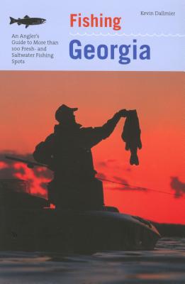 Fishing Georgia: An Angler's Guide to More Than 100 Fresh- And Saltwater Fishing Spots - Dallmier, Kevin