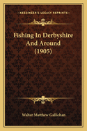 Fishing In Derbyshire And Around (1905)