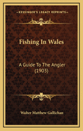 Fishing in Wales: A Guide to the Angler (1903)