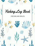 Fishing Log Book For Kids And Adults: Hunting and Fishing Gifts Kids Journal size 8.5 * 11 inch 100 Page