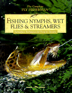 Fishing Nymphs, Wet Flies & Streamers: Subsurface Techniques for Trout in Streams - Cowles Creative Publishing, and Sternberg, Dick, and Tieszen, David