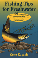 Fishing Tips for Freshwater: Over 500 Ways to Improve Your Fishing Skills