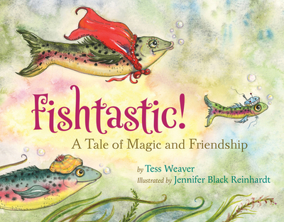 Fishtastic!: A Tale of Magic and Friendship - Weaver, Tess