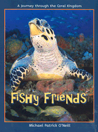 Fishy Friends, a Journey Through the Coral Kingdom - O'Neill, Michael Patrick