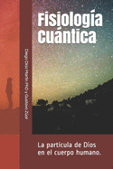 Fisiolog?a Cuntica: La part?cula de Dios en el cuerpo humano