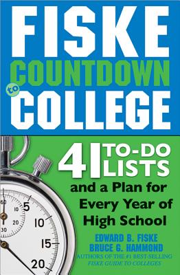 Fiske Countdown to College: 41 To-Do Lists and a Plan for Every Year of High School - Hammond, Bruce, and Fiske, Edward