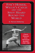 Fisk's Homer, Willie's Catch and the Shot Heard Round the World: Classic Moments from Postseason Baseball, 1940-1996