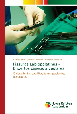 Fissuras Labiopalatinas - Enxertos ?sseos alveolares - Serra, Andr?, and Sardinha, Sandra, and Azevedo, Roberto