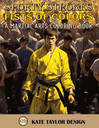 Fists of Colors: A Martial Arts Coloring Book: Explore Martial Arts through Color and Form