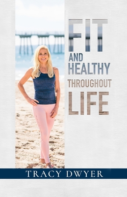 Fit and Healthy Throughout Life - Dwyer, Tracy