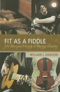 Fit as a Fiddle: The Musician's Guide to Playing Healthy