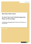 Fit durch Fast Food? Selbstbetr?gerische Wege zur Wunschfigur: Die Bedeutung selbstregulierender Prozesse f?r den Konsum von Lebensmitteln