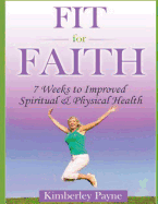 Fit for Faith: 7 Weeks to Improved Spiritual and Physical Health