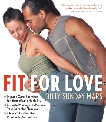 Fit for Love: Hip and Core Exercises for Strength and Flexibility, Intimate Massages to Prepare Your Lover for Pleasure, and Over 20 Positions for Passionate, Sensual Sex - Mars, Billy Sunday