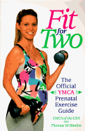 Fit for Two: The Official YMCA Prenatal Exercise Guide - Hanlon, Thomas W, and Ymca of the U S A