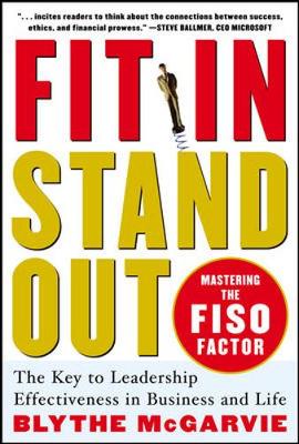 Fit In, Stand Out: Mastering the FISO Factor for Success in Business and Life - McGarvie, Blythe J