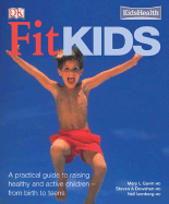 Fit Kids: A Practical Guide to Raising Active and Healthy Children - From Birth to Teens - Gavin, Mary L, and Dowshen, Steven A, and Izenberg, Neil