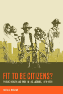 Fit to Be Citizens?: Public Health and Race in Los Angeles, 1879-1939 Volume 20