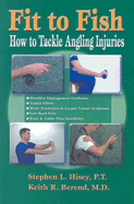 Fit to Fish: How to Tackle Angling Injuries - Hisey, Stephen L, and Berend, Keith R, and Hanno, Barbara (Editor)