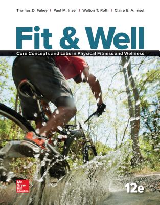 Fit & Well: Core Concepts and Labs in Physical Fitness and Wellness, Loose Leaf Edition - Fahey, Thomas, and Roth, Walton, and Insel, Paul