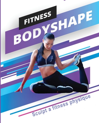 Fitness Bodyshape - Sculpt a Fitness Physique - Wilson, Amanda