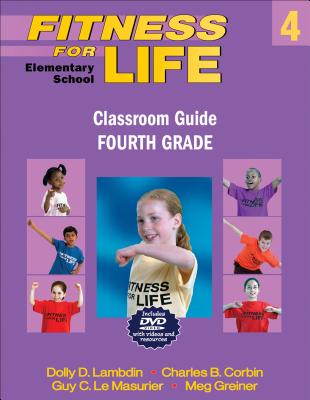 Fitness for Life: Elementary School Classroom Guide-Fourth Grade - Lambdin, Dolly D, and Corbin, Charles B, and Le Masurier, Guy C
