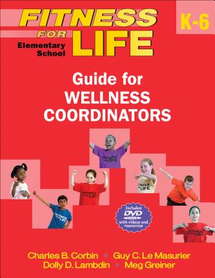 Fitness for Life: Elementary School Guide for Wellness Coordinators - Corbin, Charles B, and Le Masurier, Guy C, and Lambdin, Dolly D