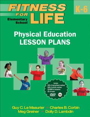 Fitness for Life: Elementary School Physical Education Lesson Plans - Le Masurier, Guy C, and Corbin, Charles B, and Greiner, Meg