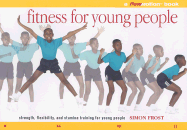 Fitness for Young People: A Flowmotion Book: Strength, Flexibility, and Stamina Through Personal Fitness