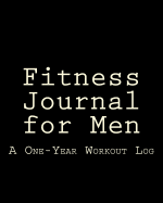 Fitness Journal for Men: A One-Year Workout Log