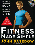 Fitness Made Simple: The Power to Change Your Body, the Power to Change Your Life - Basedow, John, and McGrath, Tom