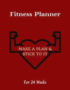 Fitness Planner: Make a plan & Stick to it! - Change your lifestyle in the next 24 weeks - 8.5 x 11 inches - Your daily planner for Fitness and Meals