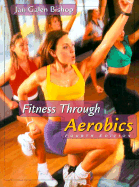 Fitness Through Aerobics - Bishop, Jan Galen