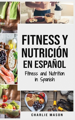 Fitness y Nutrici?n En Espaol/Fitness and Nutrition in Spanish - Mason, Charlie
