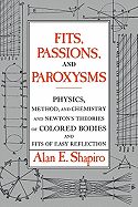 Fits, Passions and Paroxysms: Physics, Method and Chemistry and Newton's Theories of Colored Bodies and Fits of Easy Reflection