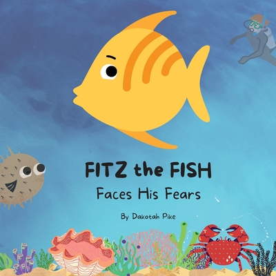 Fitz the Fish Faces His Fears - Pike, Dakotah