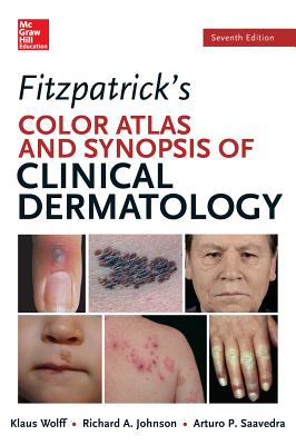 Fitzpatricks Color Atlas and Synopsis of Clinical Dermatology - Wolff, Klaus, M.D., and Johnson, Richard, Dr., and Saavedra, Arturo