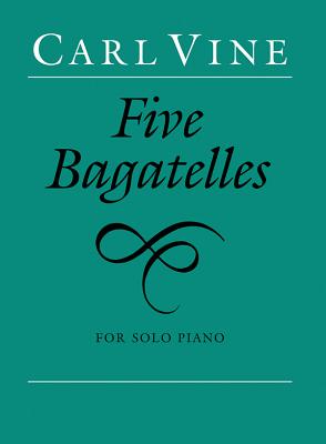 Five Bagatelles - Vine, Carl (Composer)
